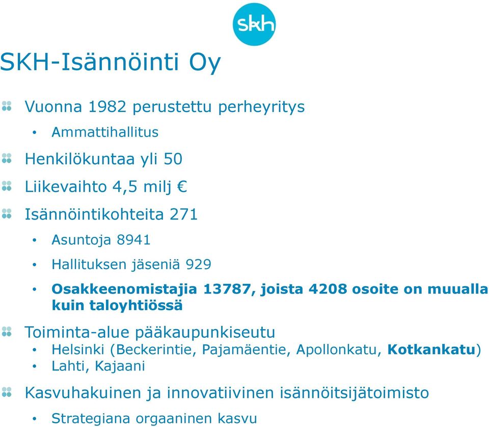 osoite on muualla kuin taloyhtiössä Toiminta-alue pääkaupunkiseutu Helsinki (Beckerintie, Pajamäentie,