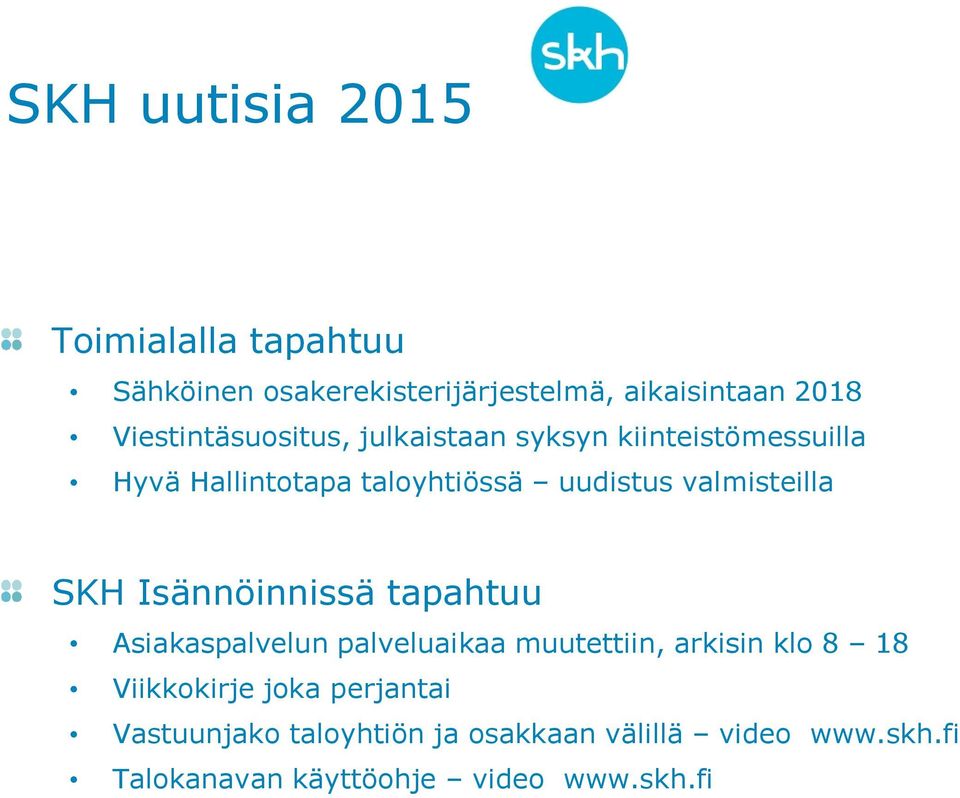 valmisteilla SKH Isännöinnissä tapahtuu Asiakaspalvelun palveluaikaa muutettiin, arkisin klo 8 18