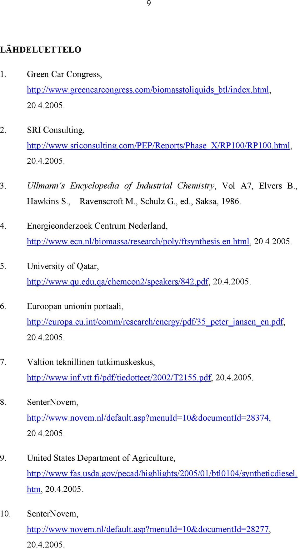 nl/biomassa/research/poly/ftsynthesis.en.html, 5. University of Qatar, http://www.qu.edu.qa/chemcon2/speakers/842.pdf, 6. Euroopan unionin portaali, http://eur