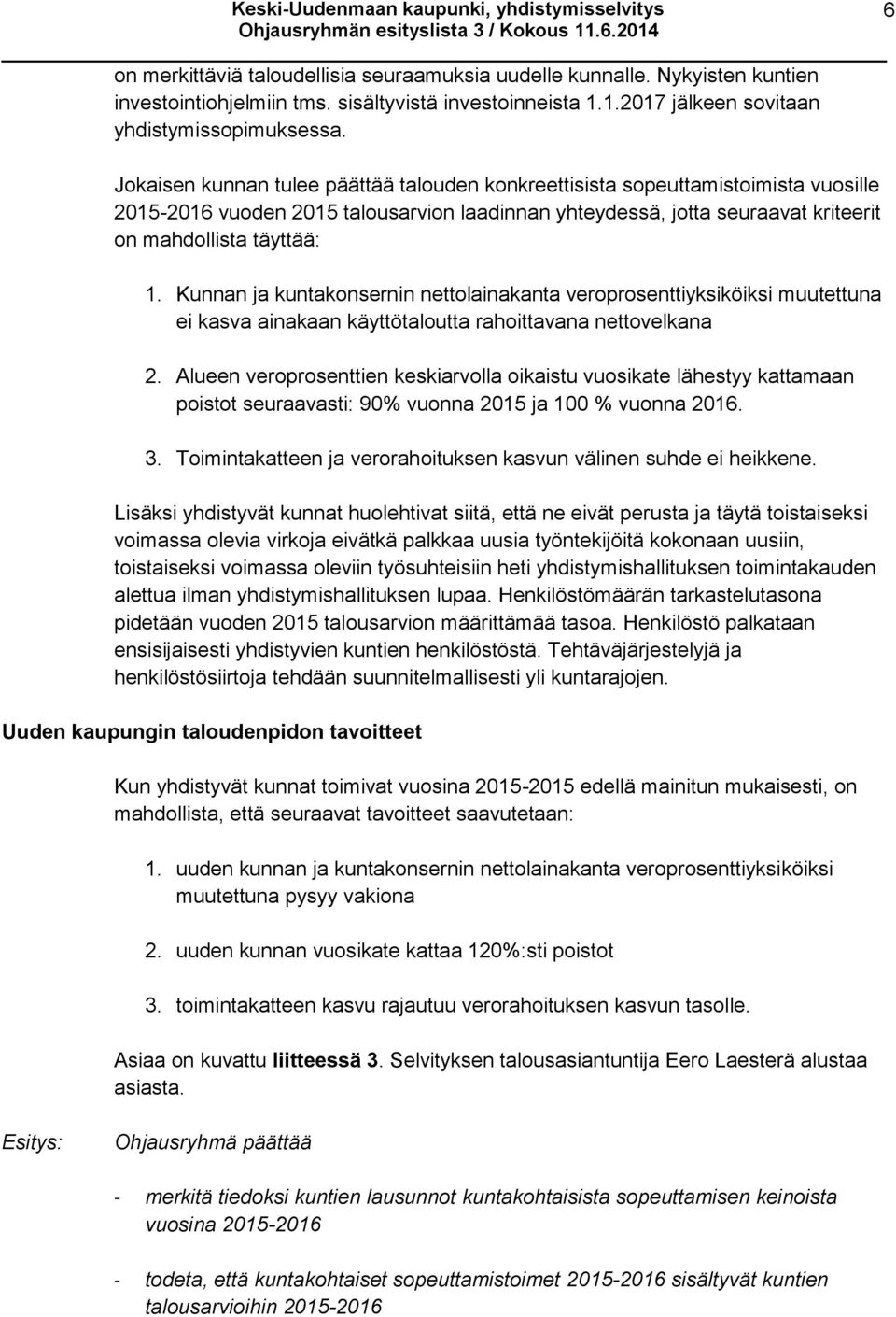 Kunnan ja kuntakonsernin nettolainakanta veroprosenttiyksiköiksi muutettuna ei kasva ainakaan käyttötaloutta rahoittavana nettovelkana 2.