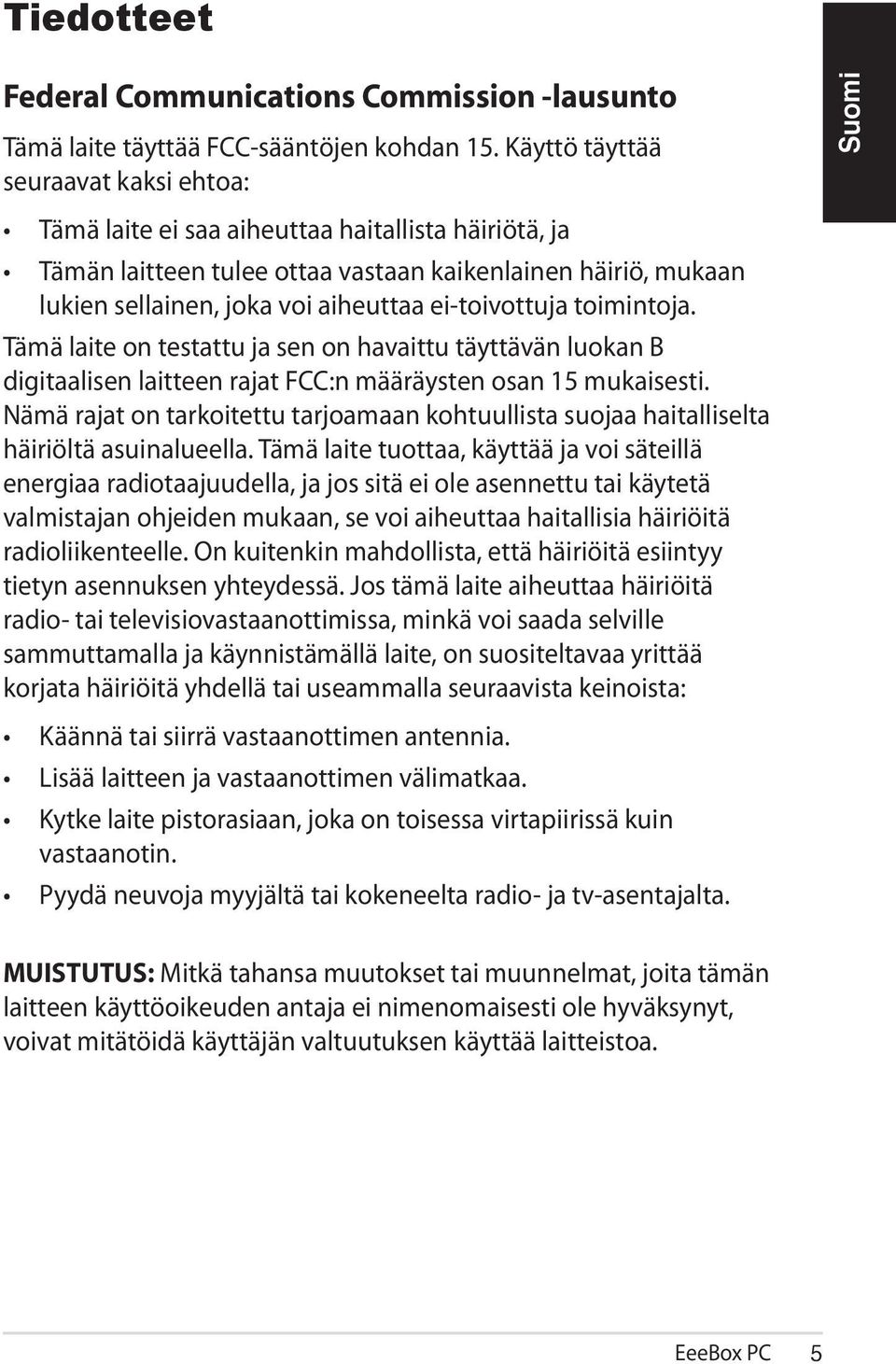 ei-toivottuja toimintoja. Tämä laite on testattu ja sen on havaittu täyttävän luokan B digitaalisen laitteen rajat FCC:n määräysten osan 15 mukaisesti.