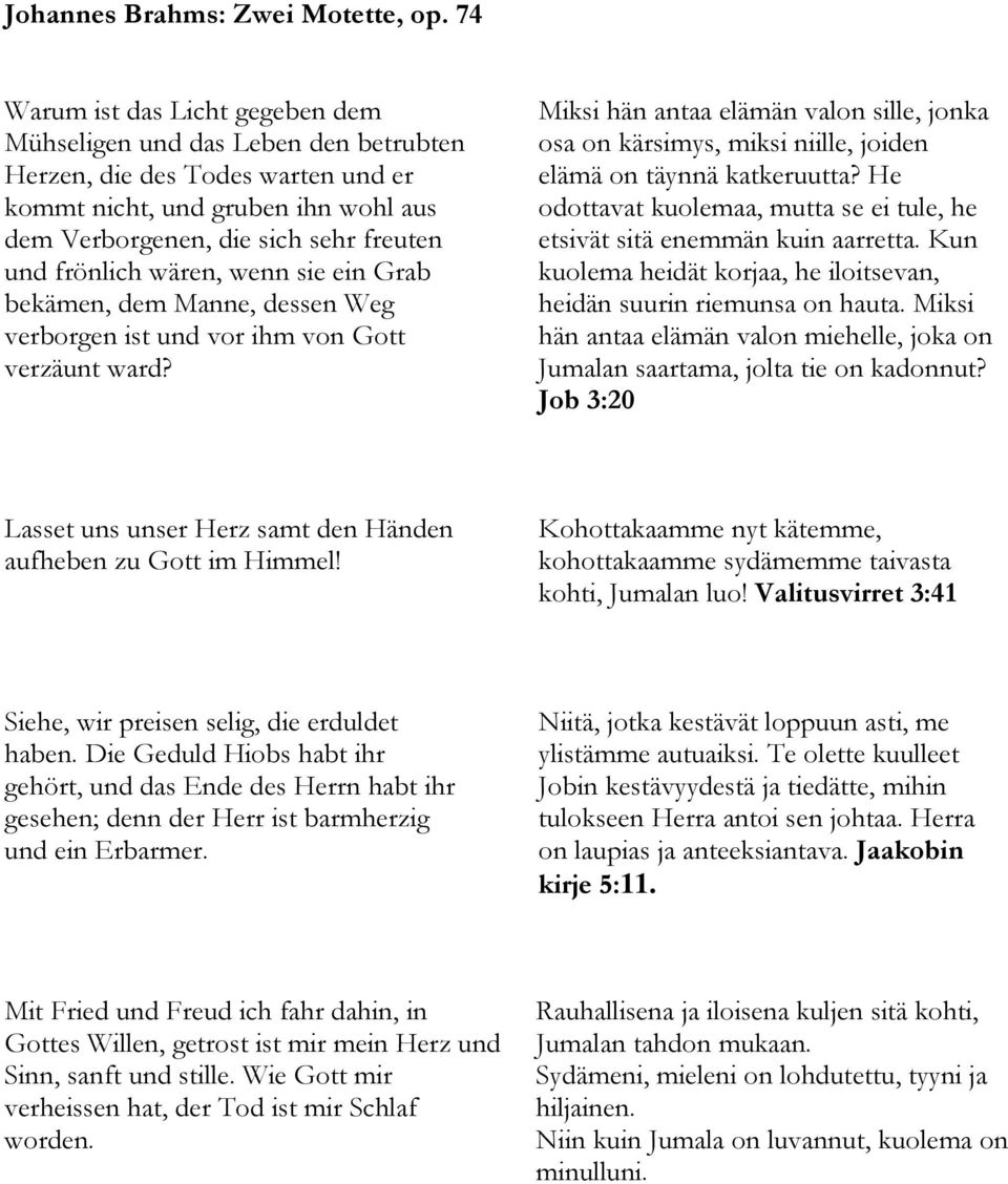 wären, wenn sie ein Grab bekämen, dem Manne, dessen Weg verborgen ist und vor ihm von Gott verzäunt ward?