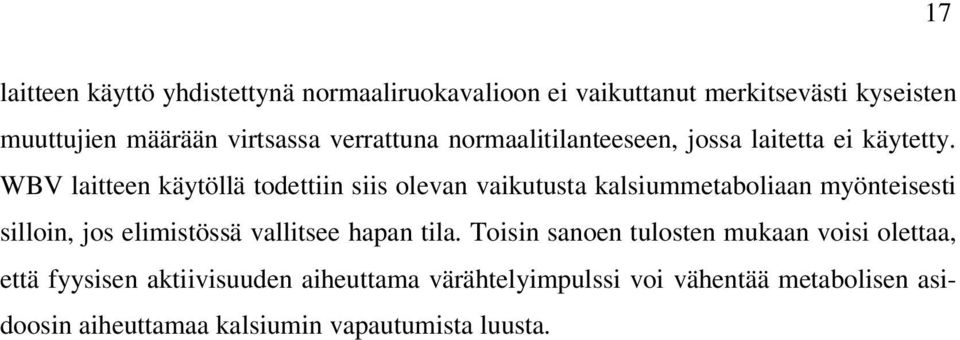 WBV laitteen käytöllä todettiin siis olevan vaikutusta kalsiummetaboliaan myönteisesti silloin, jos elimistössä vallitsee