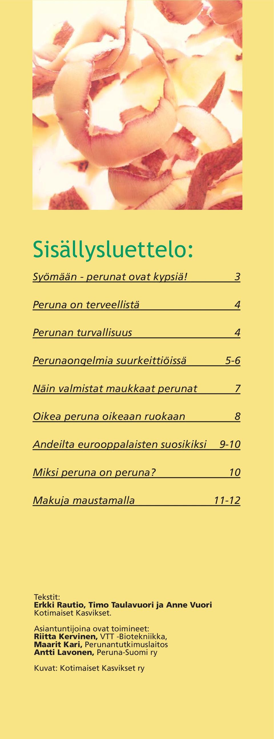 oikeaan ruokaan 8 Andeilta eurooppalaisten suosikiksi 9-10 Miksi peruna on peruna?
