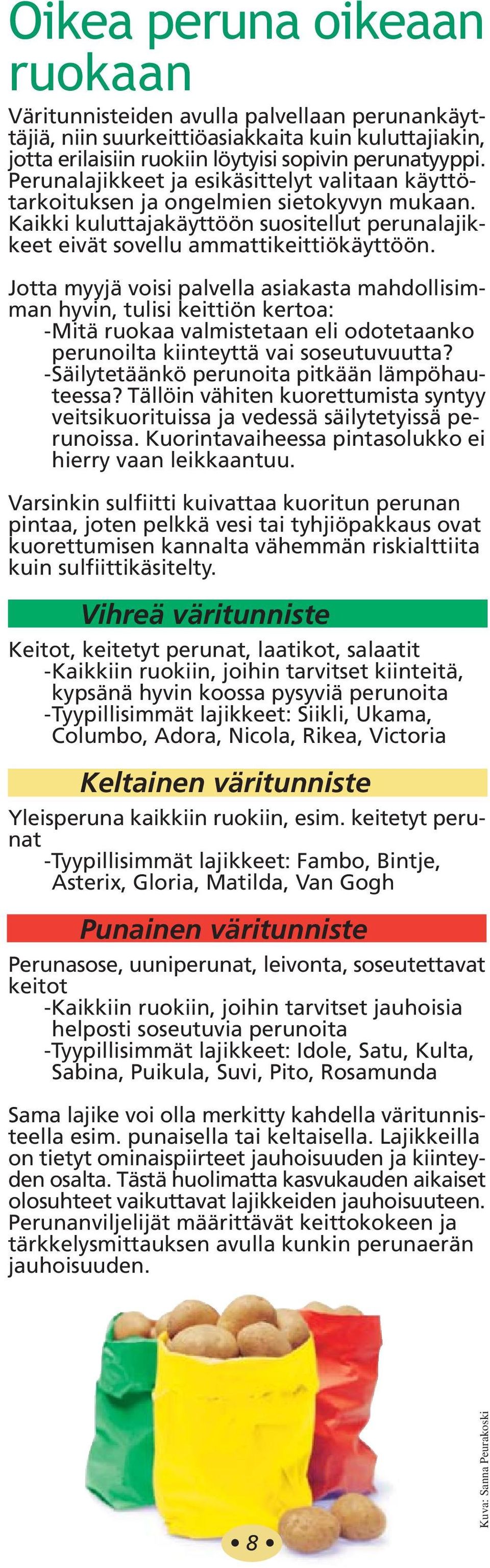 Jotta myyjä voisi palvella asiakasta mahdollisimman hyvin, tulisi keittiön kertoa: -Mitä ruokaa valmistetaan eli odotetaanko perunoilta kiinteyttä vai soseutuvuutta?