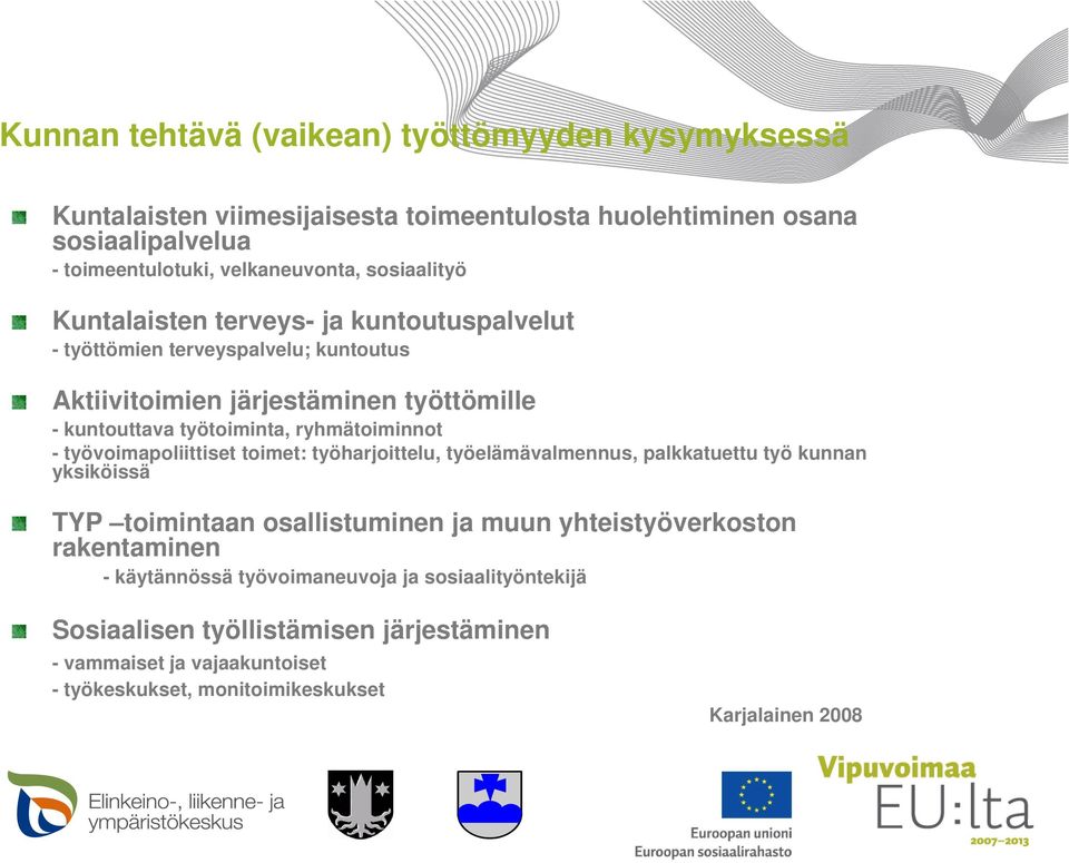 ryhmätoiminnot - työvoimapoliittiset toimet: työharjoittelu, työelämävalmennus, palkkatuettu työ kunnan yksiköissä TYP toimintaan osallistuminen ja muun yhteistyöverkoston