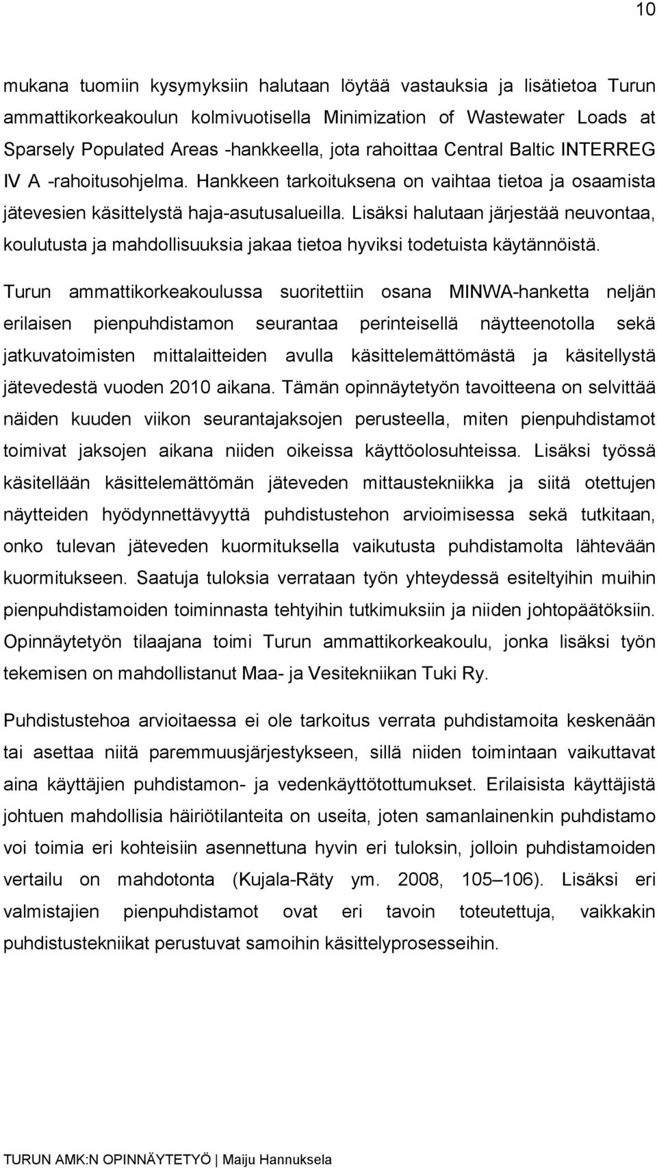 Lisäksi halutaan järjestää neuvontaa, koulutusta ja mahdollisuuksia jakaa tietoa hyviksi todetuista käytännöistä.