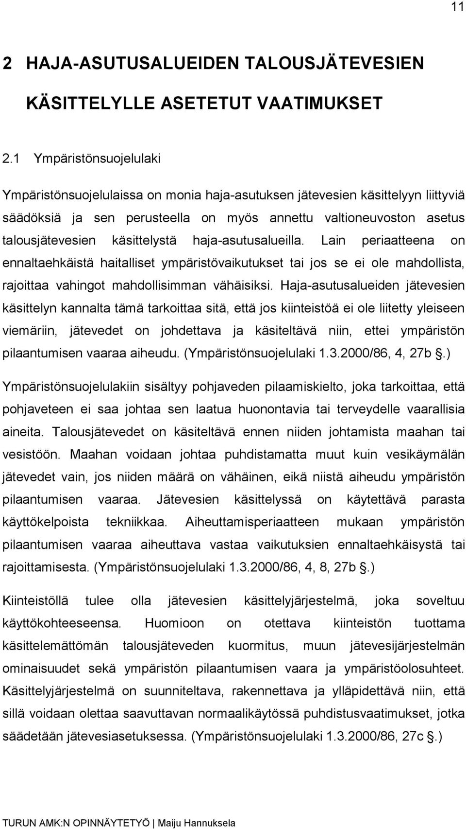 käsittelystä haja-asutusalueilla. Lain periaatteena on ennaltaehkäistä haitalliset ympäristövaikutukset tai jos se ei ole mahdollista, rajoittaa vahingot mahdollisimman vähäisiksi.