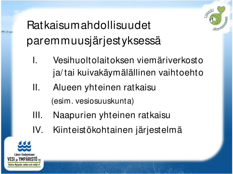 vaihtoehto II. III. IV. Alueen yhteinen ratkaisu (esim.