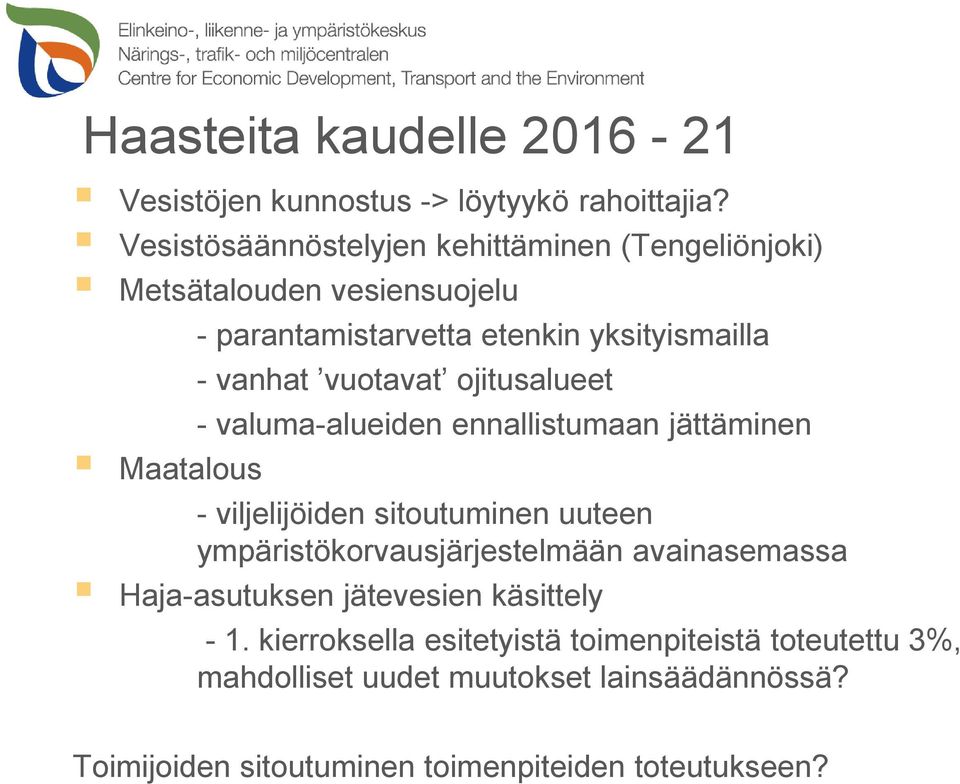 vuotavat ojitusalueet - valuma-alueiden ennallistumaan jättäminen Maatalous - viljelijöiden sitoutuminen uuteen