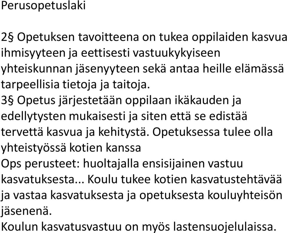 3 Opetus järjestetään oppilaan ikäkauden ja edellytysten mukaisesti ja siten että se edistää tervettä kasvua ja kehitystä.