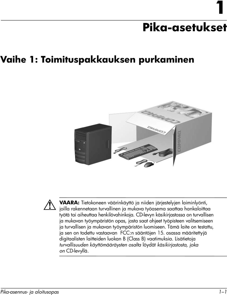 CD-levyn käsikirjastossa on turvallisen ja mukavan työympäristön opas, josta saat ohjeet työpisteen valitsemiseen ja turvallisen ja mukavan työympäristön luomiseen.