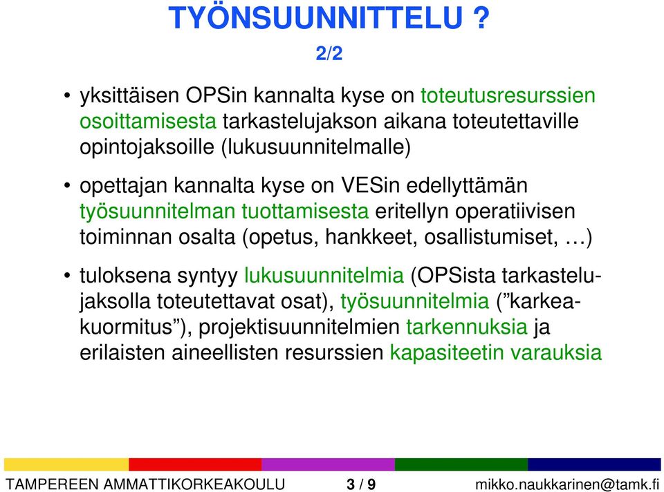 (lukusuunnitelmalle) opettajan kannalta kyse on VESin edellyttämän työsuunnitelman tuottamisesta eritellyn operatiivisen toiminnan osalta