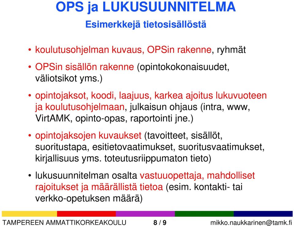 ) opintojaksojen kuvaukset (tavoitteet, sisällöt, suoritustapa, esitietovaatimukset, suoritusvaatimukset, kirjallisuus yms.