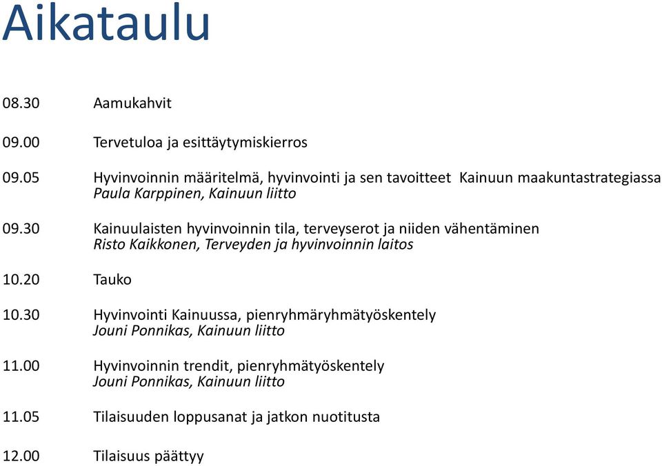 30 Kainuulaisten hyvinvoinnin tila, terveyserot ja niiden vähentäminen Risto Kaikkonen, Terveyden ja hyvinvoinnin laitos 10.20 Tauko 10.