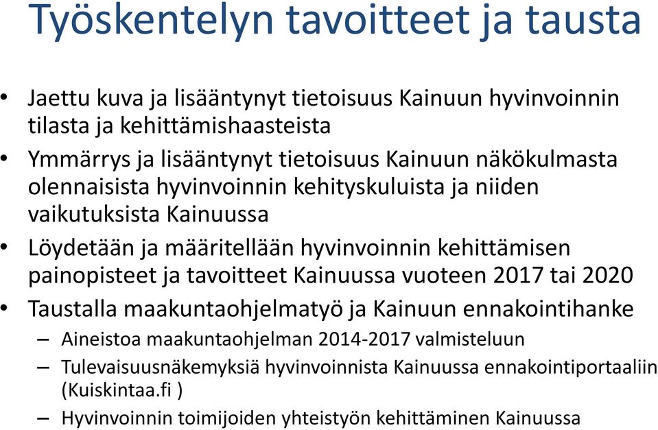 kehittämisen painopisteet ja tavoitteet Kainuussa vuoteen 2017 tai 2020 Taustalla maakuntaohjelmatyö ja Kainuun ennakointihanke Aineistoa maakuntaohjelman