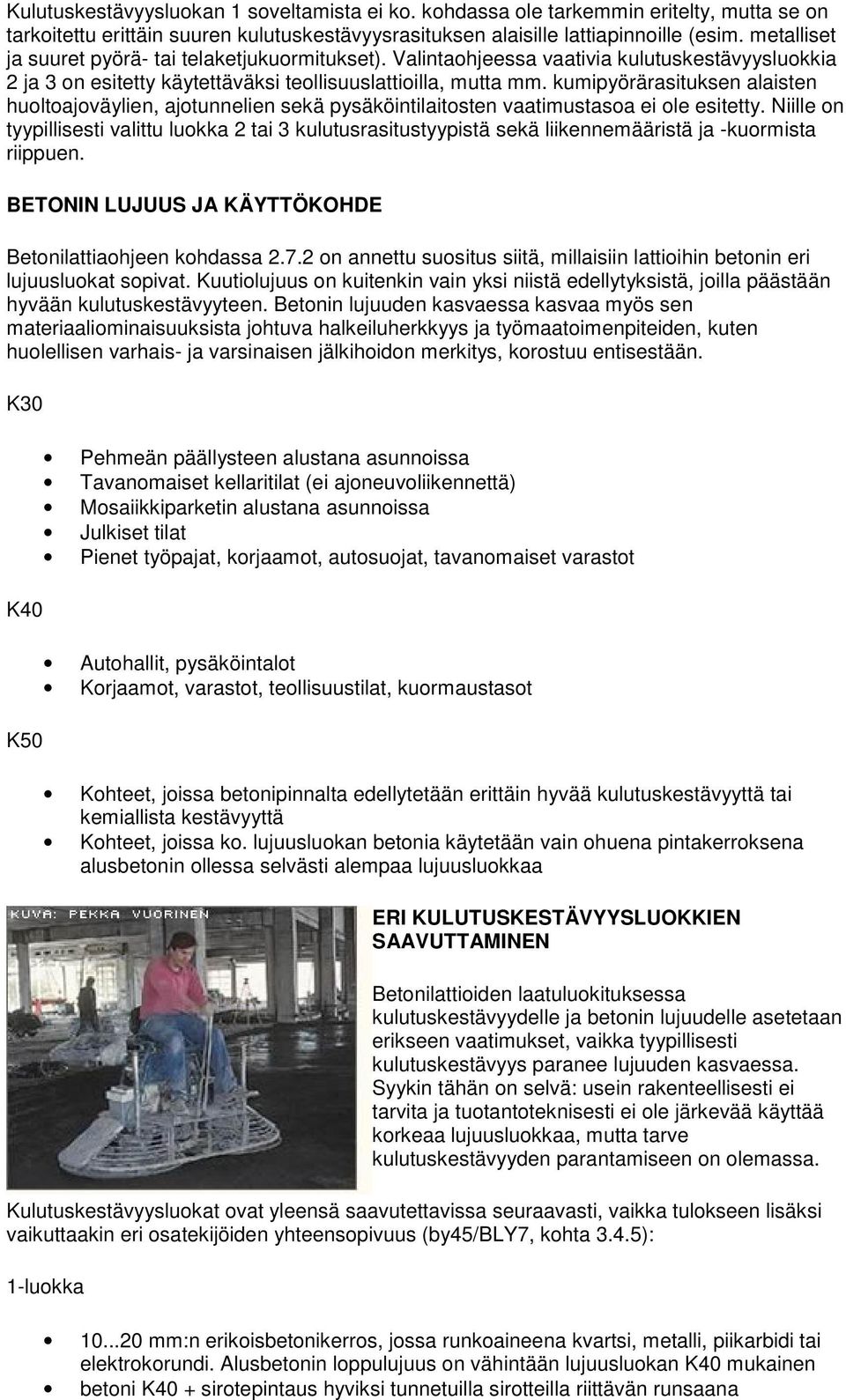 kumipyörärasituksen alaisten huoltoajoväylien, ajotunnelien sekä pysäköintilaitosten vaatimustasoa ei ole esitetty.