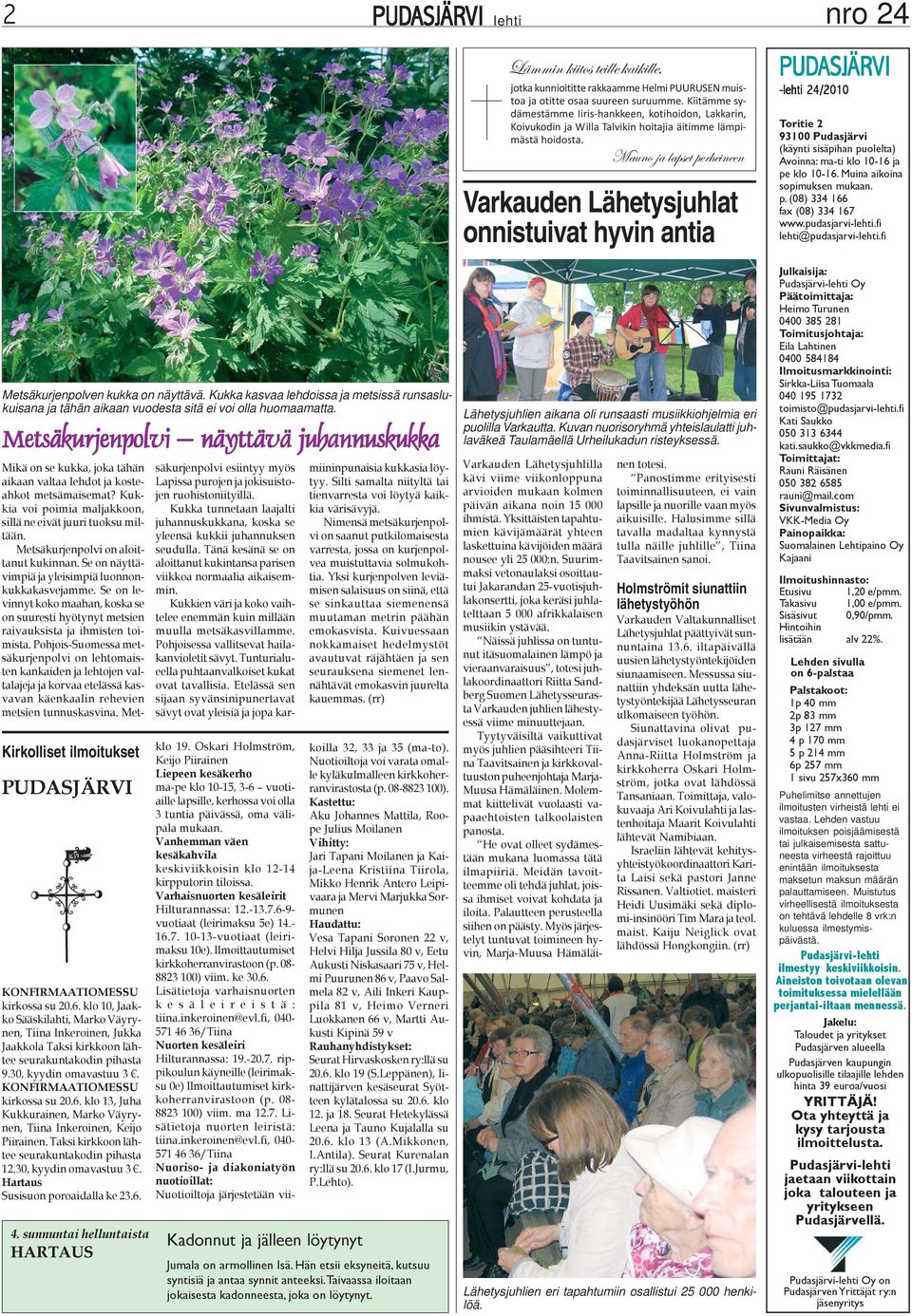 Mauno ja lapset perheineen Varkauden Lähetysjuhlat onnistuivat hyvin antia VI -lehti 24/2010 Toritie 2 93100 Pudasjärvi (käynti sisäpihan puolelta) Avoinna: ma-ti klo 10-16 ja pe klo 10-16.
