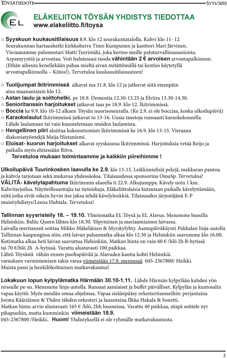 Arpamyyntiä ja arvontaa. Voit halutessasi tuoda vähintään 2 arvoisen arvontapalkinnon. (Ethän aiheuta kenellekään pahaa mieltä aivan mitättömällä tai kenties käytetyllä arvontapalkinnolla Kiitos!).