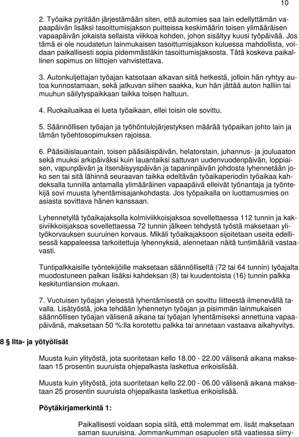 kohden, johon sisältyy kuusi työpäivää. Jos tämä ei ole noudatetun lainmukaisen tasoittumisjakson kuluessa mahdollista, voidaan paikallisesti sopia pidemmästäkin tasoittumisjaksosta.