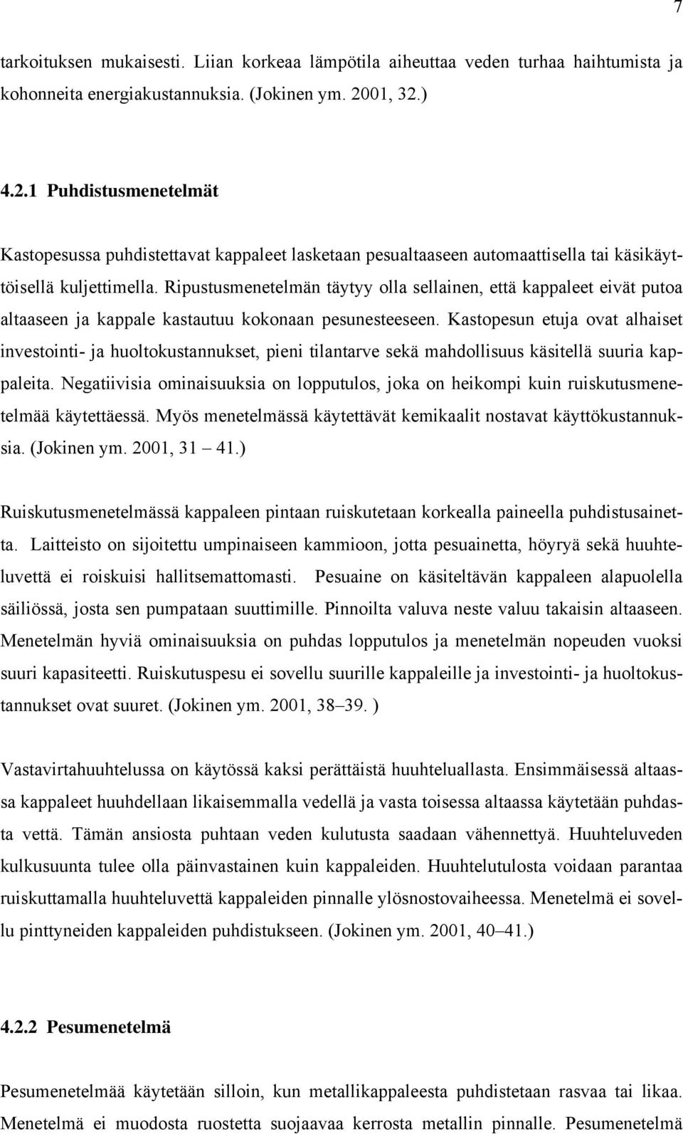 Ripustusmenetelmän täytyy olla sellainen, että kappaleet eivät putoa altaaseen ja kappale kastautuu kokonaan pesunesteeseen.