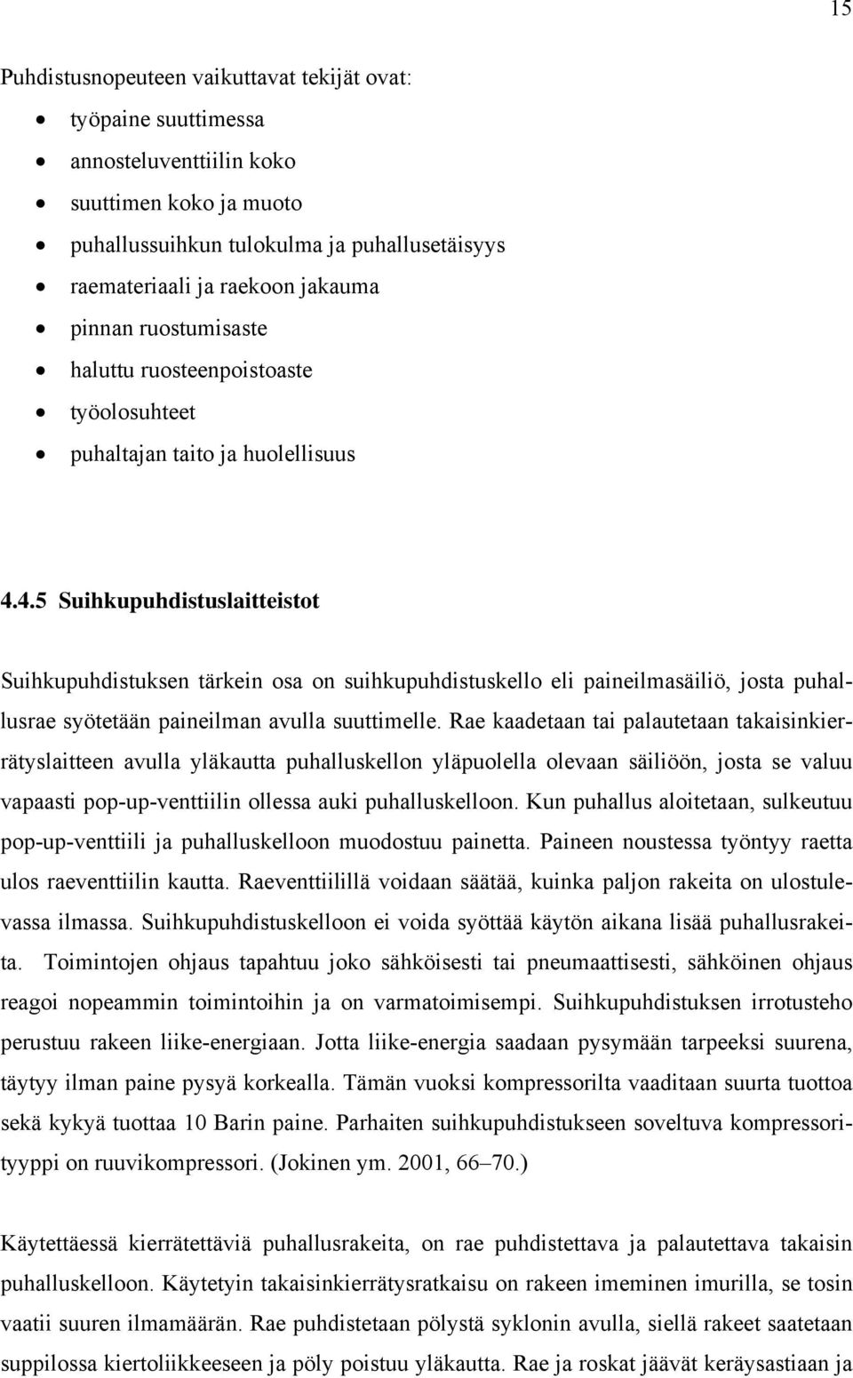 4.5 Suihkupuhdistuslaitteistot Suihkupuhdistuksen tärkein osa on suihkupuhdistuskello eli paineilmasäiliö, josta puhallusrae syötetään paineilman avulla suuttimelle.