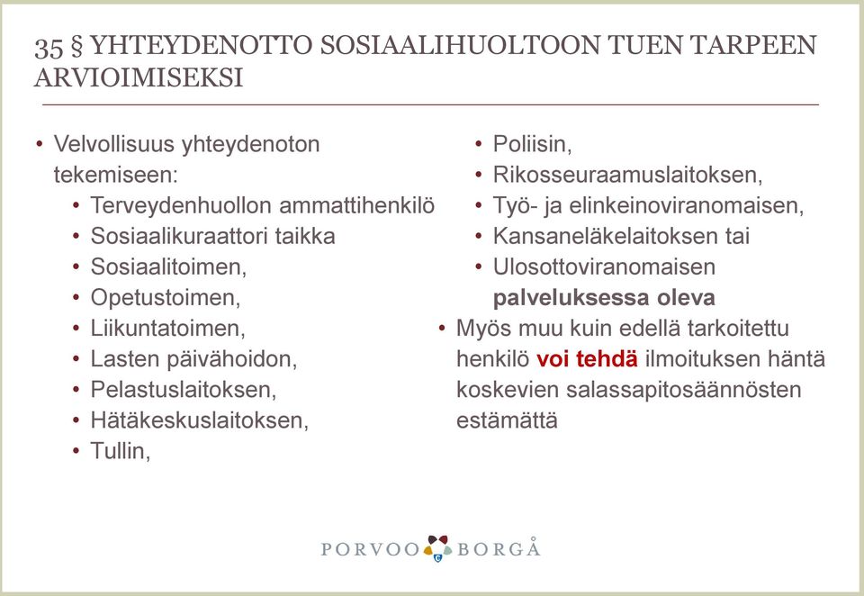 Hätäkeskuslaitoksen, Tullin, Poliisin, Rikosseuraamuslaitoksen, Työ- ja elinkeinoviranomaisen, Kansaneläkelaitoksen tai