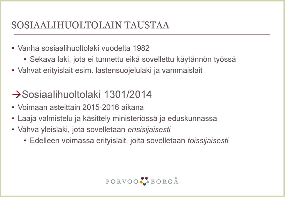 lastensuojelulaki ja vammaislait Sosiaalihuoltolaki 1301/2014 Voimaan asteittain 2015-2016 aikana Laaja