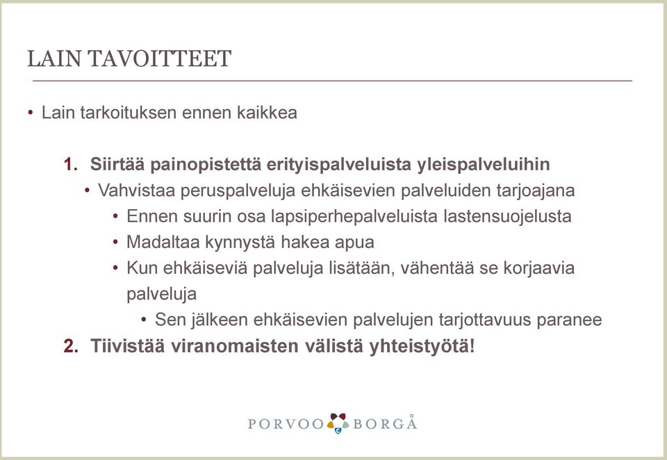 palveluiden tarjoajana Ennen suurin osa lapsiperhepalveluista lastensuojelusta Madaltaa kynnystä hakea