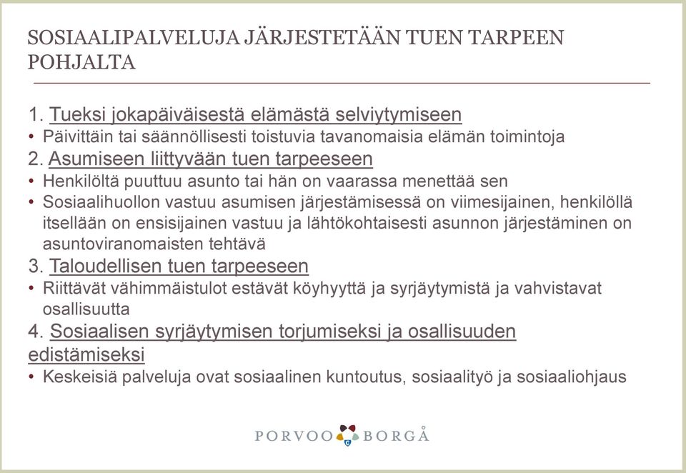 itsellään on ensisijainen vastuu ja lähtökohtaisesti asunnon järjestäminen on asuntoviranomaisten tehtävä 3.