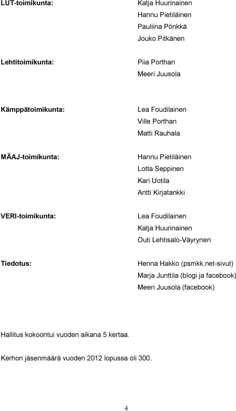 Kirjatankki VERI-toimikunta: Lea Foudilainen Katja Huurinainen Outi Lehtisalo-Väyrynen Tiedotus: Henna Hakko (psmkk.