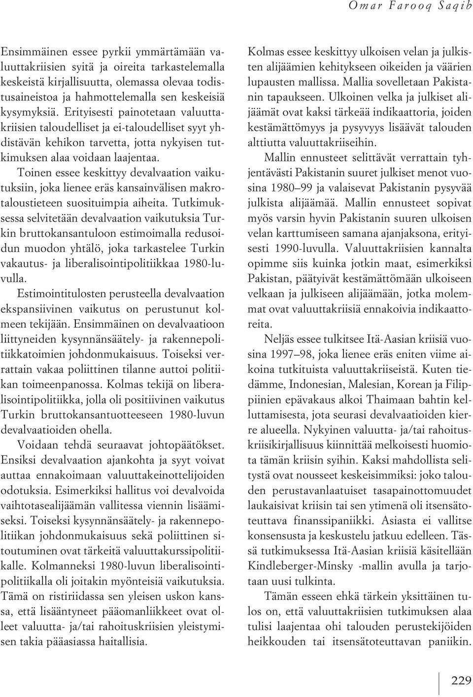Toinen essee keskittyy devalvaation vaikutuksiin, joka lienee eräs kansainvälisen makrotaloustieteen suosituimpia aiheita.