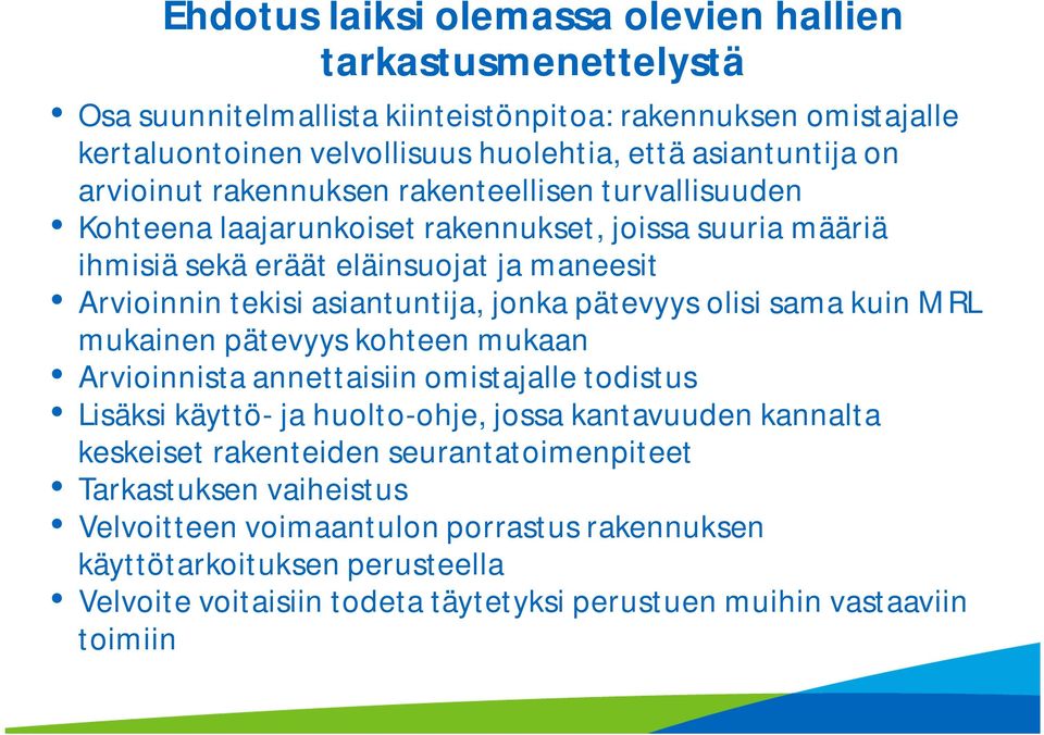 pätevyys olisi sama kuin MRL mukainen pätevyys kohteen mukaan Arvioinnista annettaisiin omistajalle todistus Lisäksi käyttö- ja huolto-ohje, jossa kantavuuden kannalta keskeiset rakenteiden