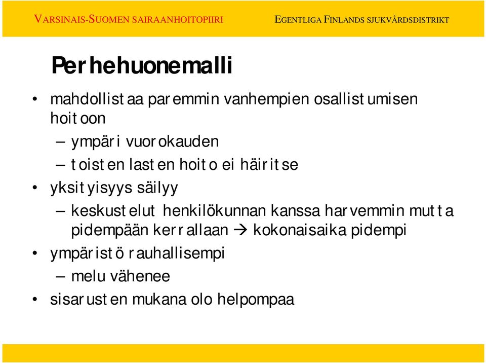 keskustelut henkilökunnan kanssa harvemmin mutta pidempään kerrallaan
