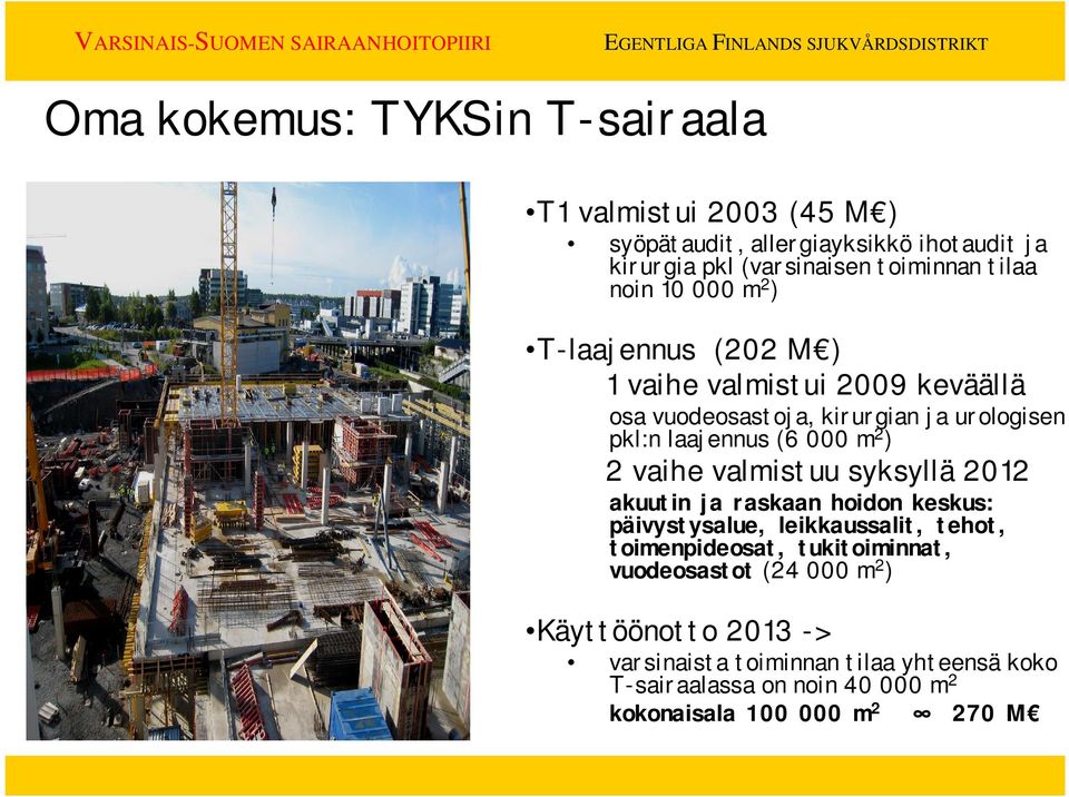 2 vaihe valmistuu syksyllä 2012 akuutin ja raskaan hoidon keskus: päivystysalue, leikkaussalit, tehot, toimenpideosat, tukitoiminnat,