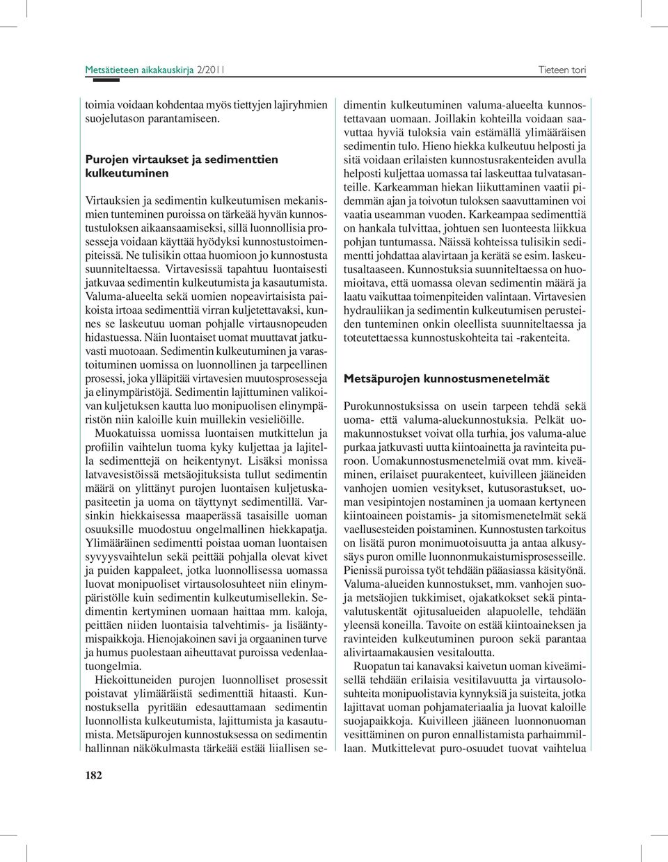 prosesseja voidaan käyttää hyödyksi kunnostustoimenpiteissä. Ne tulisikin ottaa huomioon jo kunnostusta suunniteltaessa.