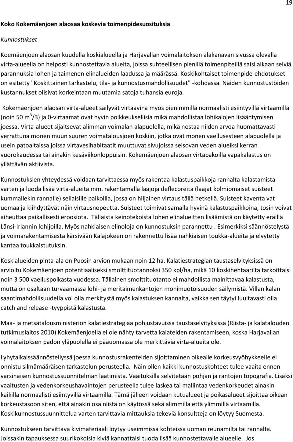 Koskikohtaiset toimenpide-ehdotukset on esitetty "Koskittainen tarkastelu, tila- ja kunnostusmahdollisuudet" -kohdassa.