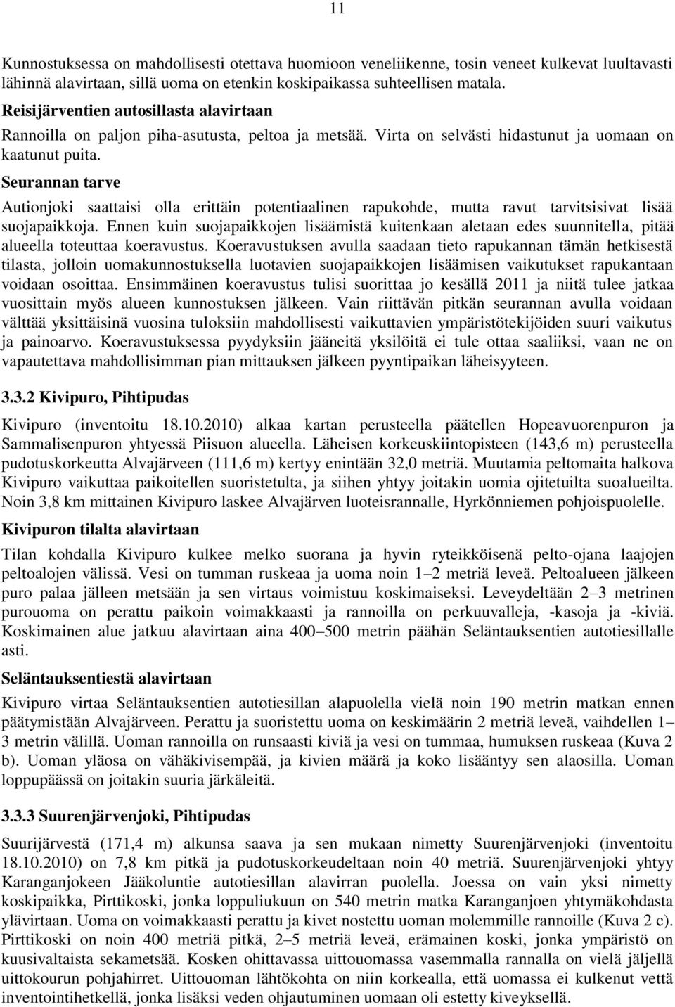 Seurannan tarve Autionjoki saattaisi olla erittäin potentiaalinen rapukohde, mutta ravut tarvitsisivat lisää suojapaikkoja.