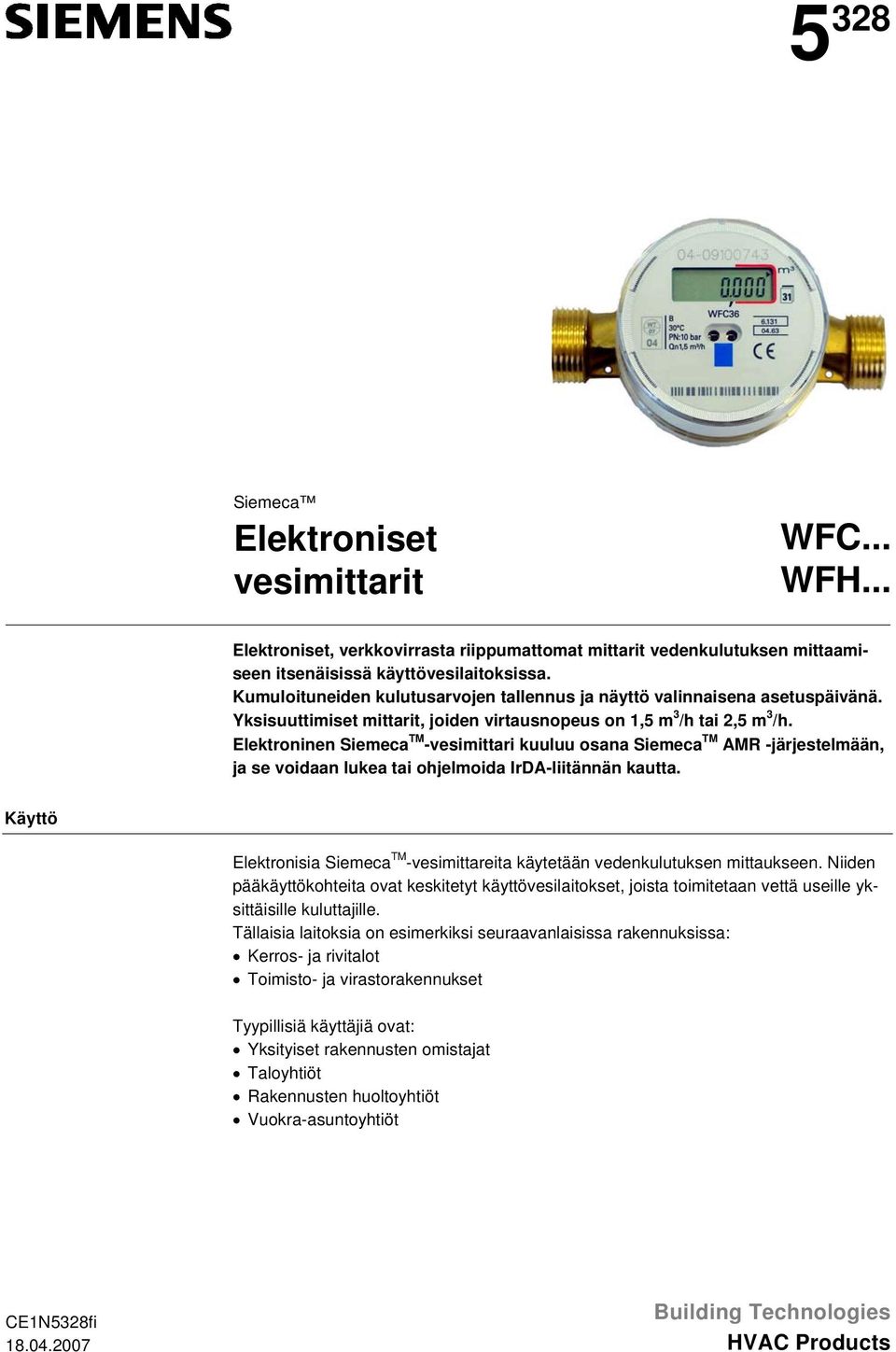 Elektroninen Siemeca TM -vesimittari kuuluu osana Siemeca TM AMR -järjestelmään, ja se voidaan lukea tai ohjelmoida IrDA-liitännän kautta.