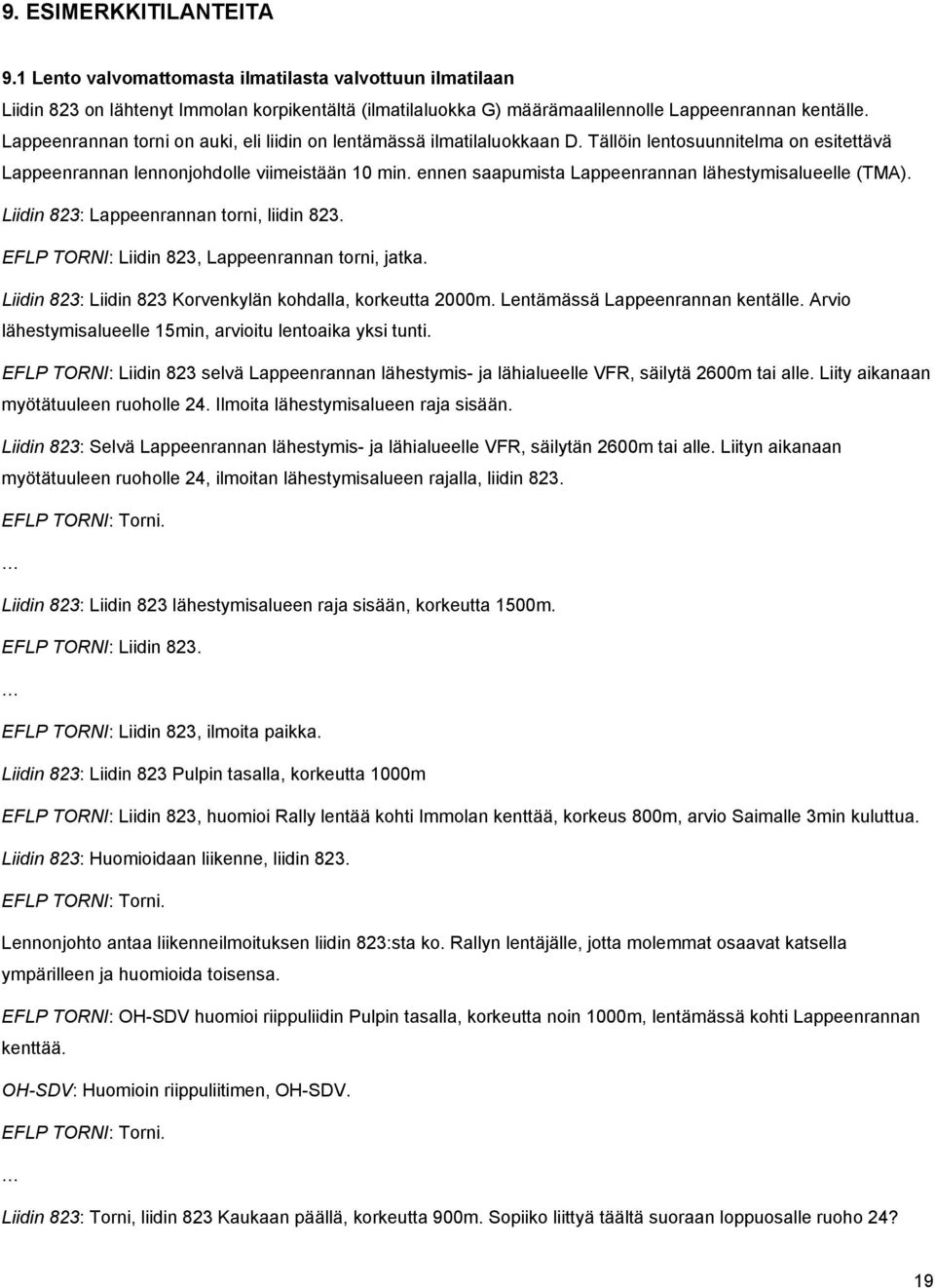 ennen saapumista Lappeenrannan lähestymisalueelle (TMA). Liidin 823: Lappeenrannan torni, liidin 823. EFLP TORNI: Liidin 823, Lappeenrannan torni, jatka.