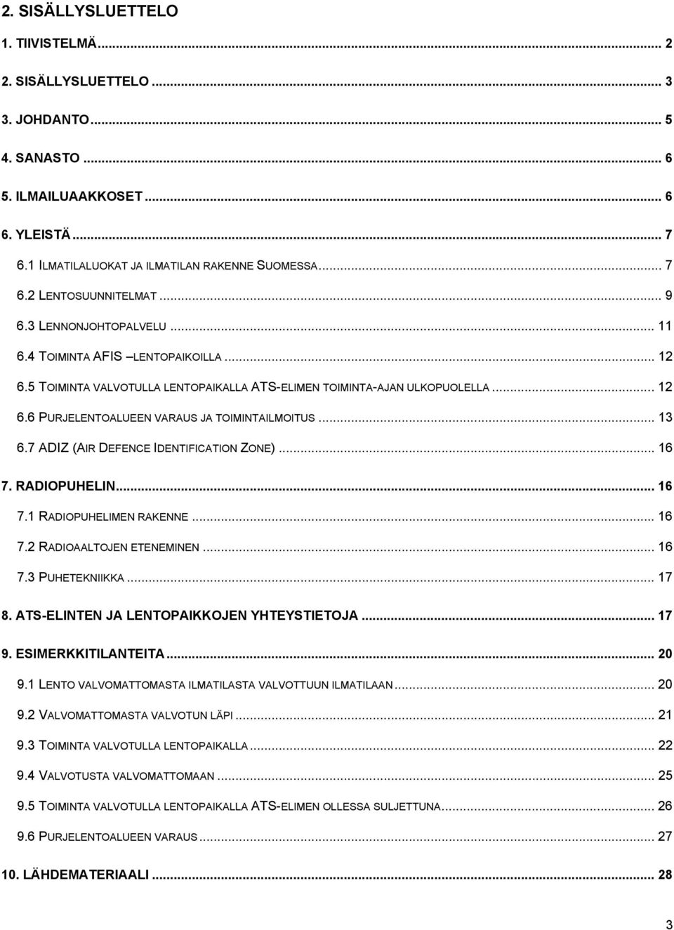 .. 13 6.7 ADIZ (AIR DEFENCE IDENTIFICATION ZONE)... 16 7. RADIOPUHELIN... 16 7.1 RADIOPUHELIMEN RAKENNE... 16 7.2 RADIOAALTOJEN ETENEMINEN... 16 7.3 PUHETEKNIIKKA... 17 8.