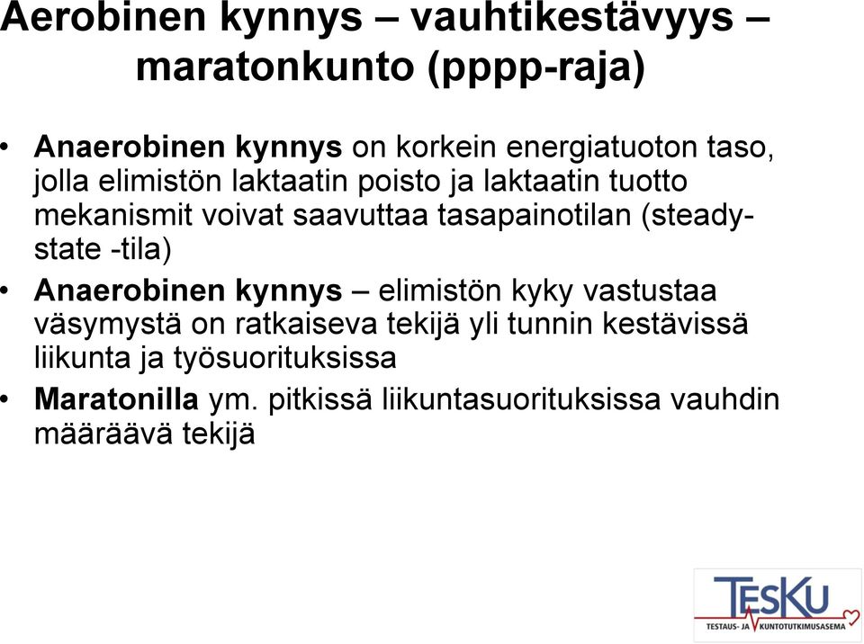 (steadystate -tila) Anaerobinen kynnys elimistön kyky vastustaa väsymystä on ratkaiseva tekijä yli