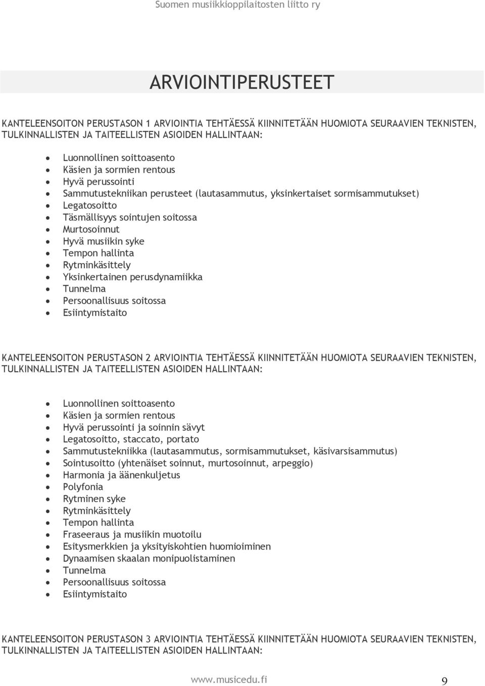 hallinta Rytminkäsittely Yksinkertainen perusdynamiikka Tunnelma Persoonallisuus soitossa Esiintymistaito KANTELEENSOITON PERUSTASON 2 ARVIOINTIA TEHTÄESSÄ KIINNITETÄÄN HUOMIOTA SEURAAVIEN TEKNISTEN,