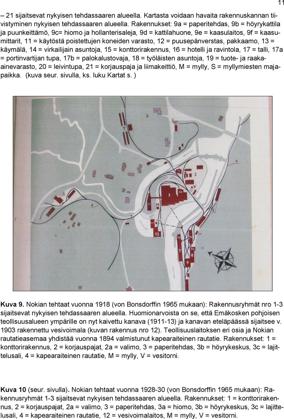 12 = puusepänverstas, pakkaamo, 13 = käymälä, 14 = virkailijain asuntoja, 15 = konttorirakennus, 16 = hotelli ja ravintola, 17 = talli, 17a = portinvartijan tupa, 17b = palokalustovaja, 18 =