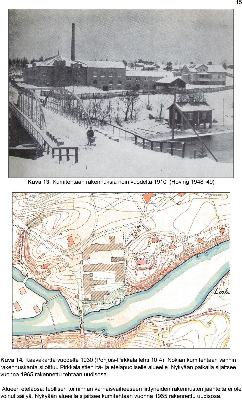 itä- ja eteläpuoliselle alueelle. Nykyään paikalla sijaitsee vuonna 1965 rakennettu tehtaan uudisosa.