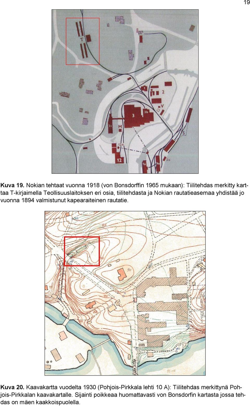 Teollisuuslaitoksen eri osia, tiilitehdasta ja Nokian rautatieasemaa yhdistää jo vuonna 1894 valmistunut