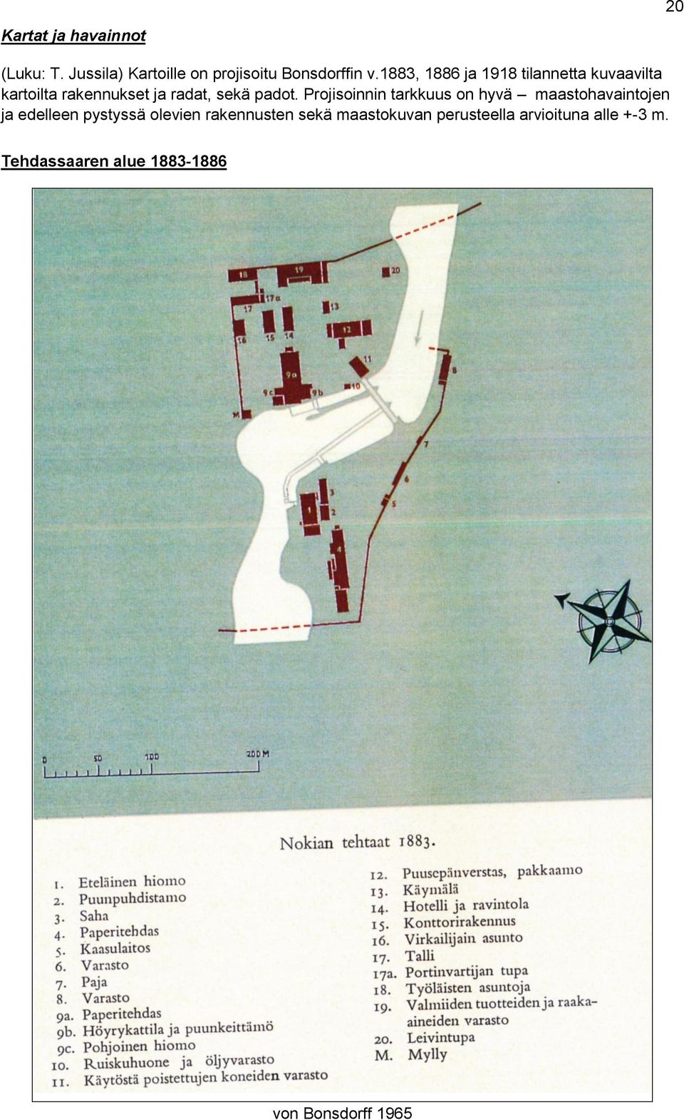 Projisoinnin tarkkuus on hyvä maastohavaintojen ja edelleen pystyssä olevien
