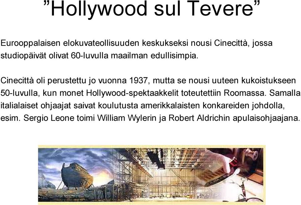 Cinecittà oli perustettu jo vuonna 1937, mutta se nousi uuteen kukoistukseen 50-luvulla, kun monet