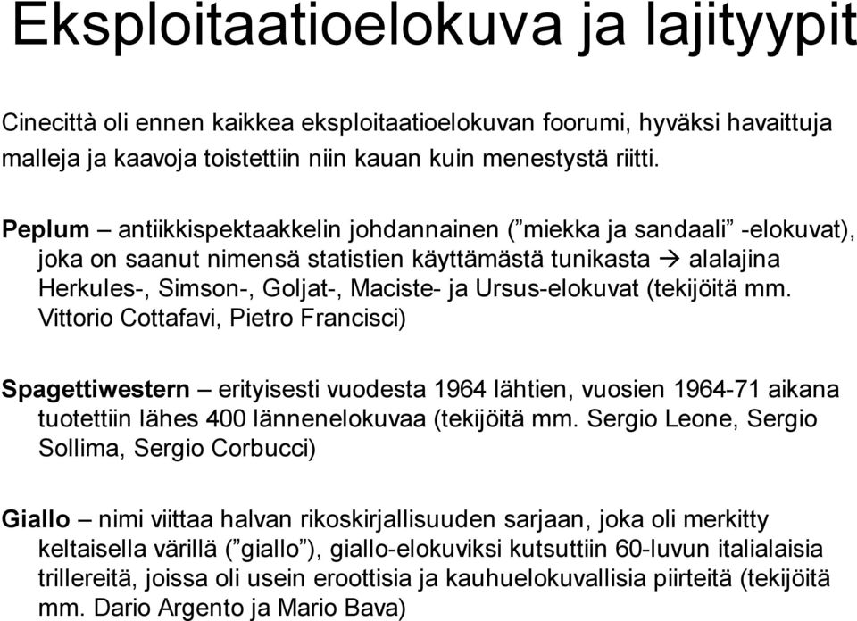(tekijöitä mm. Vittorio Cottafavi, Pietro Francisci) Spagettiwestern erityisesti vuodesta 1964 lähtien, vuosien 1964-71 aikana tuotettiin lähes 400 lännenelokuvaa (tekijöitä mm.