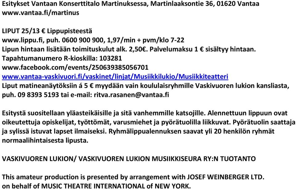 vantaa-vaskivuori.fi/vaskinet/linjat/musiikkilukio/musiikkiteatteri Liput matineanäytöksiin á 5 myydään vain koululaisryhmille Vaskivuoren lukion kansliasta, puh. 09 8393 5193 tai e-mail: ritva.